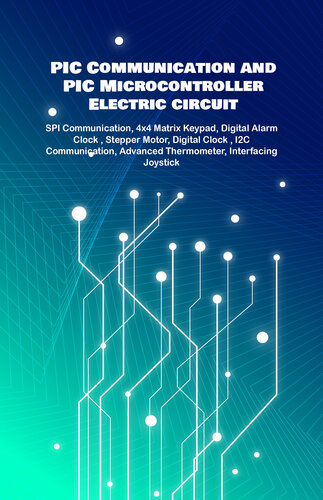 PIC Communication and PIC Microcontroller Electric circuit Projects Handson: SPI Communication, 4x4 Matrix Keypad, Digital Alarm Clock , Stepper Motor, Digital Clock , I2C Communication etc..,