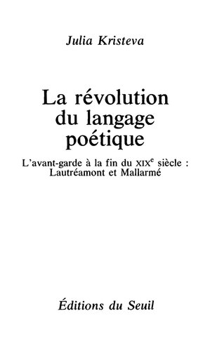 La Révolution du langage poétique. L'avant-garde à la fin du XIXe siècle: Lautréamont et Mallarmé