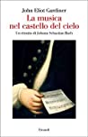 La musica nel castello del cielo ; Un ritratto di Johann Sebastian Bach