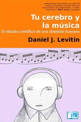 Tu cerebro y la musica: El estudio científico de una obsesión humana