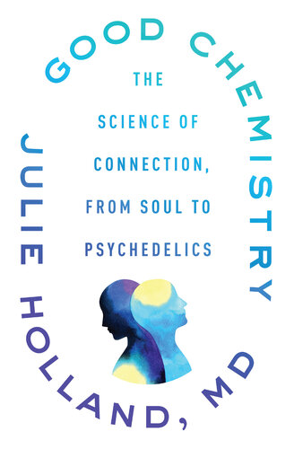 Good Chemistry: The Science of Connection, From Soul to Psychedelics