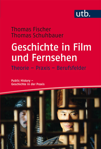 Geschichte in Film und Fernsehen: Theorie – Praxis – Berufsfelder
