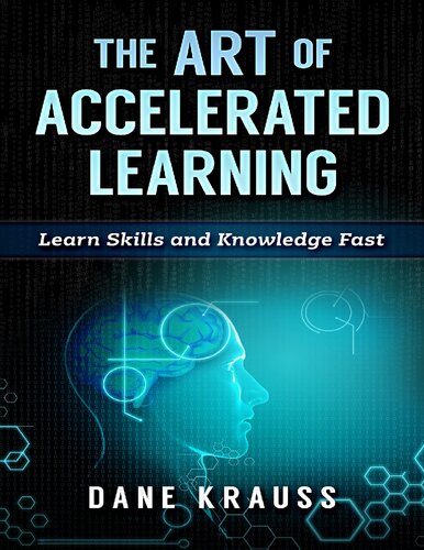 The Art of Accelerated Learning: Learn Skills and Knowledge Fast (Mind Improvement for Beginners Book 4)