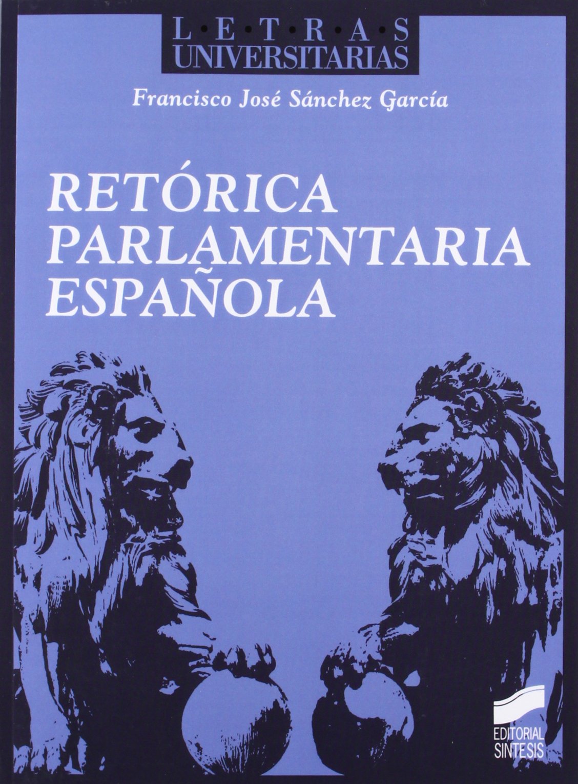 Retórica parlamentaria española: 47 (Letras universitarias)