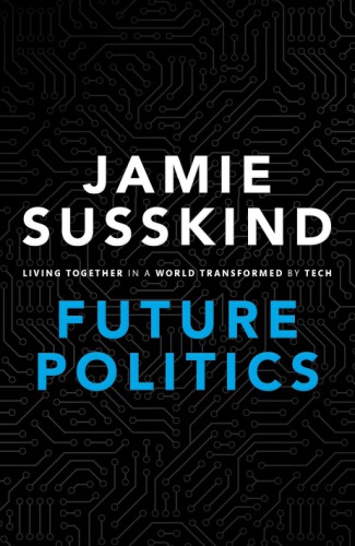 Future Politics: Living Together in a World Transformed by Tech