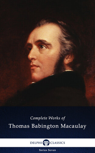 Delphi Complete Works of Thomas Babington Macaulay (Illustrated)