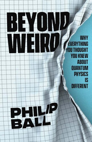 Beyond weird : why everything you thought you knew about quantum physics is different