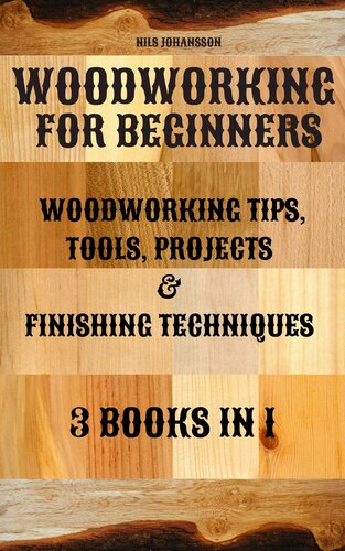 Woodworking for Beginners: Woodworking Tips, Tools, Projects & Finishing Techniques | 3 books in 1