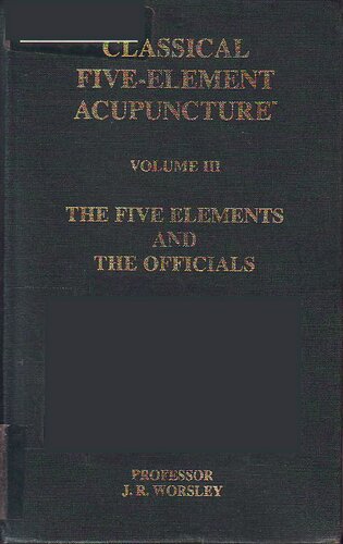 Classical five-element acupuncture. Volume III : the five elements and the officials.