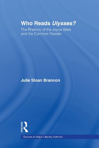 Who Reads Ulysses?: The Common Reader and the Rhetoric of the Joyce Wars (Studies in Major Literary Authors)