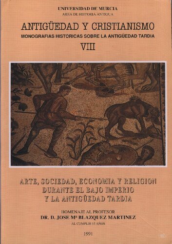 Arte, sociedad, economia y religión durante el Bajo Imperio y la Antigüedad Tardia: Homenaje al profesor Dr. D. José María Blázquez Martínez