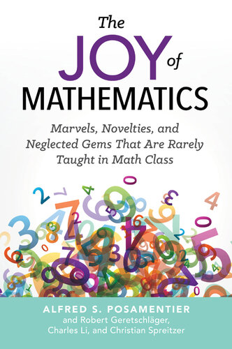 The Joy of Mathematics: Marvels, Novelties, and Neglected Gems That Are Rarely Taught in Math Class