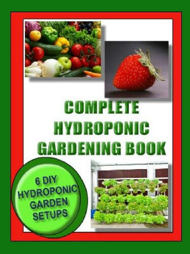 COMPLETE HYDROPONIC GARDENING BOOK: 6 DIY garden set ups for growing vegetables, strawberries, lettuce, herbs and more. (Lifestyle)