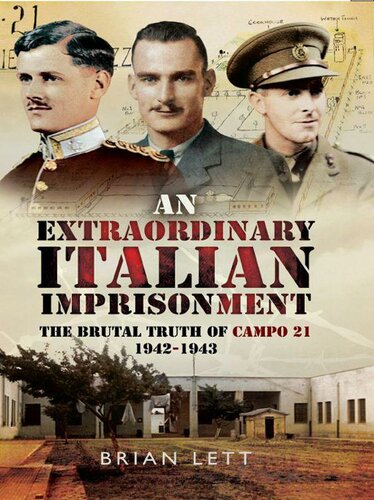 An Extraordinary Italian Imprisonment : The Brutal Truth of Campo 21, 1942-3