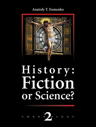 History: Fiction or Science?: The dynastic parallelism method. Rome. Troy. Greece. The Bible. Chronological shifts. (Chronology) (Volume 2)