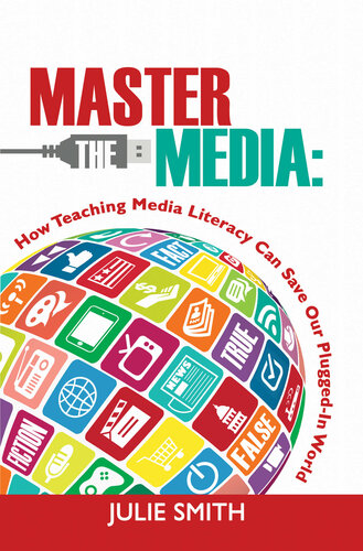 Master the Media: How Teaching Media Literacy Can Save Our Plugged-in World