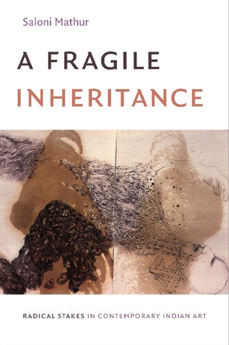 A Fragile Inheritance: Radical Stakes in Contemporary Indian Art