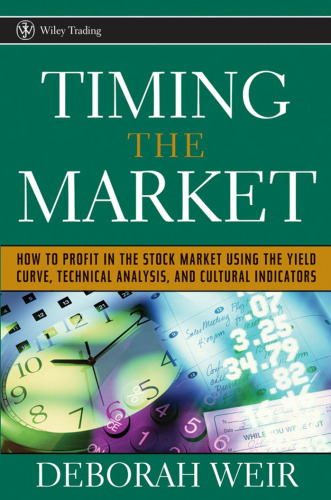 Timing the Market: How To Profit in the Stock Market Using the Yield Curve, Technical Analysis, and Cultural Indicators