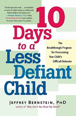 10 Days to a Less Defiant Child: The Breakthrough Program for Overcoming Your Child's Difficult Behavior