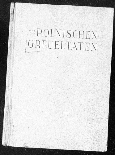 Die polnischen Greueltaten - Kriminalpolizeiliche Ermittlungsberichte