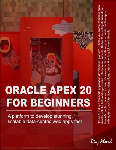 Oracle APEX 20 For Beginners A platform to develop stunning, scalable data-centric web apps fast