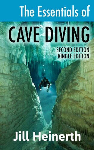 The Essentials of Cave Diving: The Latest Techniques, Equipment and Practices for Scuba Diving in Caves and Caverns Using Open Circuit, Side Mount and Rebreathers.