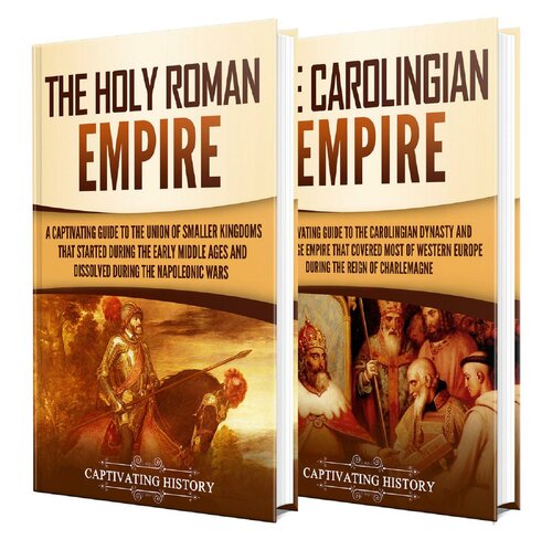 Holy Roman Empire: A Captivating Guide to the Holy Roman Empire and Carolingian Dynasty