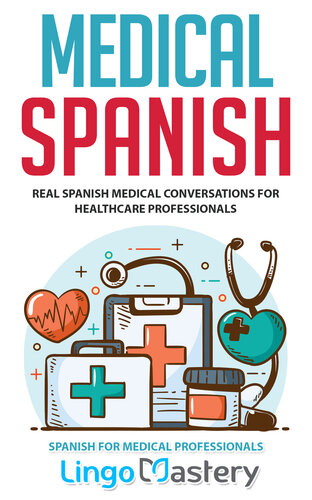 Medical Spanish: Real Spanish Medical Conversations for Healthcare Professionals (Spanish for Medical Professionals Book 1)