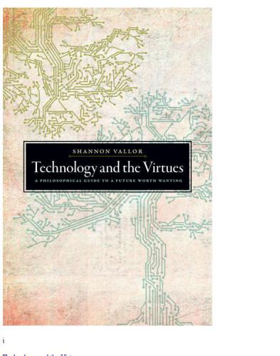 Technology and the virtues : a philosophical guide to a future worth wanting