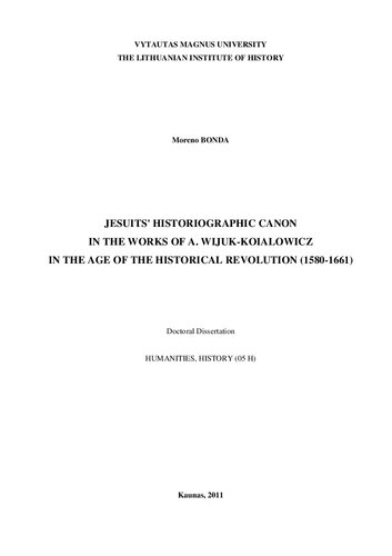 Jesuits' historiographic canon in the works of A. Wijuk-Koialowicz in the age of the historical revolution (1580-1661) = Jėzuitų istoriografinis kanonas A. Vijūko-Kojalavičiaus darbuose istorijos revoliucijos laikotarpiu (1580-1661) : doctoral dissertation