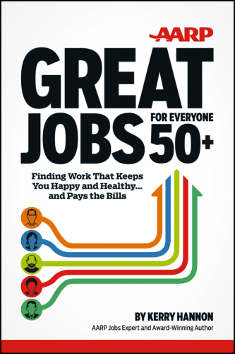 AARP great jobs for everyone 50+: finding work that keeps you happy and healthy and pays the bills