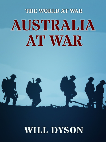 Australia at war: a winter record made by Will Dyson on the Somme and at Ypres during the campaigns of 1916 and 1917