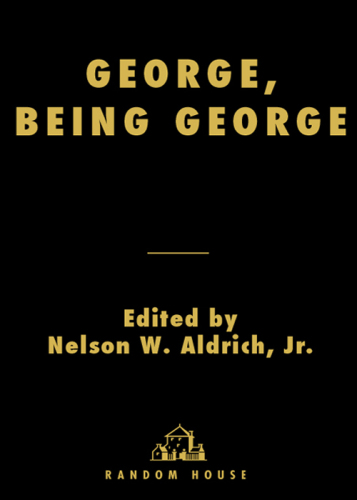 George, being George: George Plimpton's life as told, admired, deplored, and envied by 200 friends, relatives, lovers, acquaintances, rivals- and a few unappreciative observers