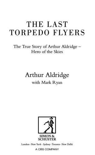 The last torpedo flyers: the true story of Arthur Aldridge, hero of the skies