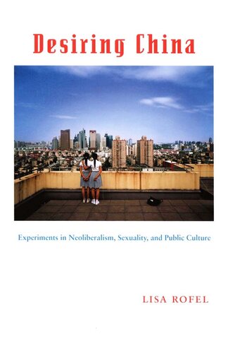 Desiring China: Experiments in Neoliberalism, Sexuality, and Public Culture