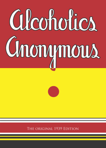 Alcoholics anonymous: ''the big book'': the original 1939 edition