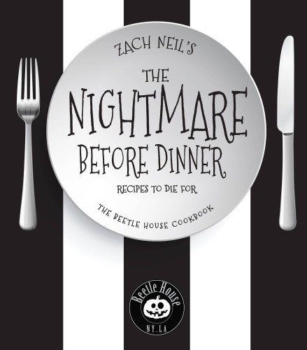 Zach Neil's the nightmare before dinner: recipes to die for: the Beetle House cookbook