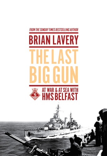 The last big gun: at war and at sea with HMS Belfast