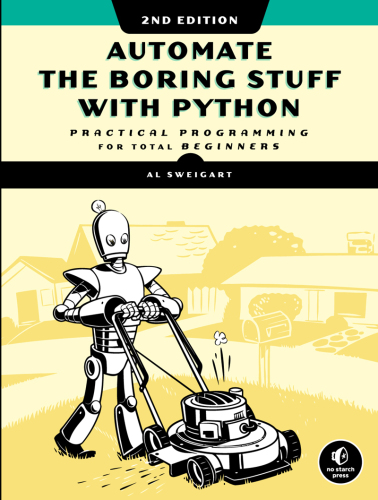 Automate the Boring Stuff with Python: Practical Programming for Total Beginners