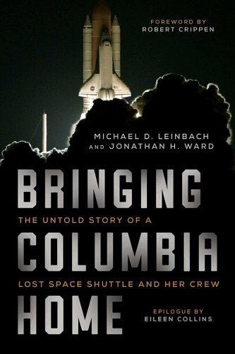 Bringing Columbia home: the untold story of a lost space shuttle and her crew