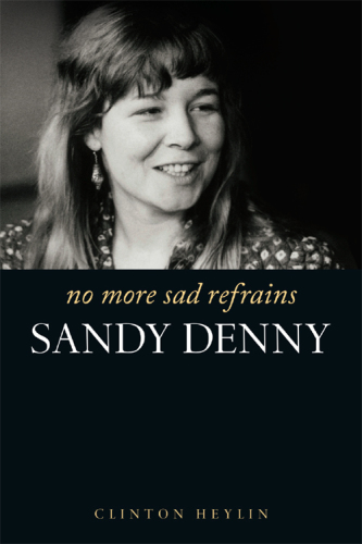 No more sad refrains the life and times of Sandy Denny