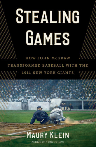 Stealing games: how John McGraw transformed baseball with the 1911 New York Giants