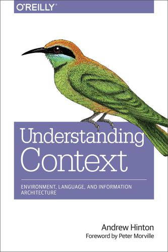 Understanding context: environment, language, and information architecture