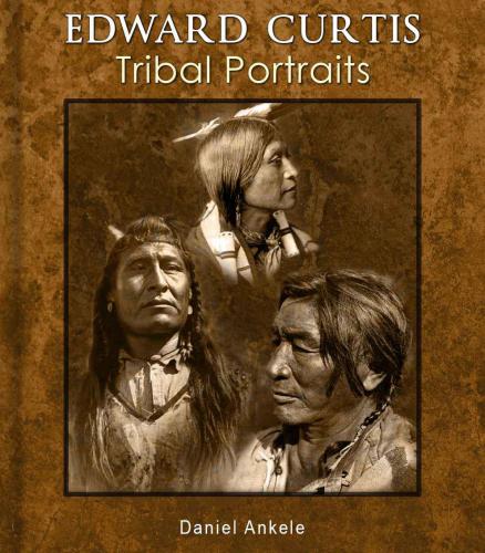 Edward Curtis: Tribal Portraits: 750+ Photographic Reproductions: 88 Native American Indian Tribes