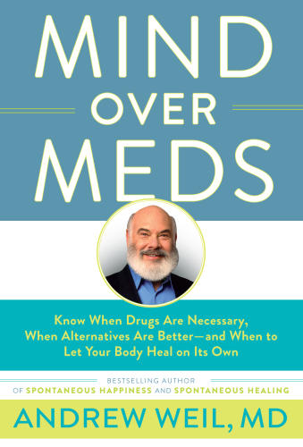 Mind over meds: know when drugs are necessary, when alternatives are better-- and when to let your body heal on its own