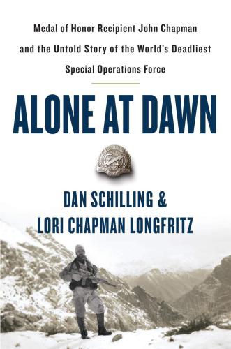 Alone at dawn: Medal of Honor Recipient John Chapman and the untold story of the world's deadliest special operations force