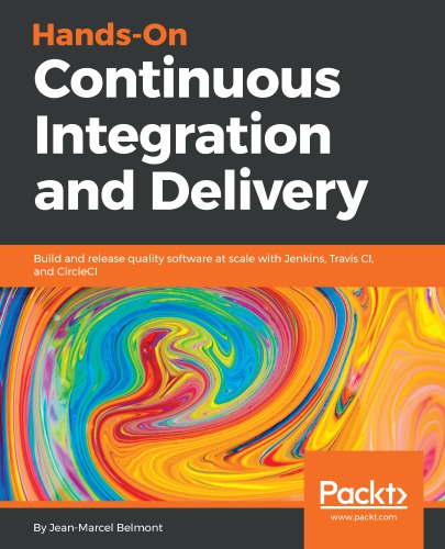 Hands-on continuous integration and delivery build and release quality software at scale with Jenkins, Travis CI, and CircleCI