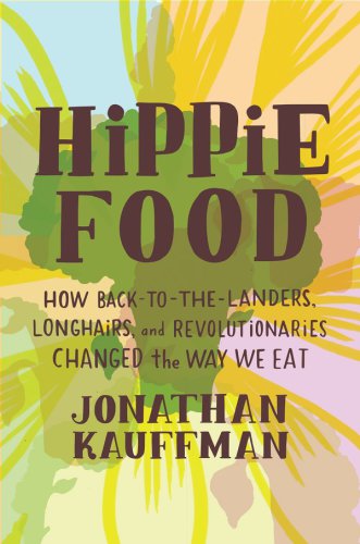 Hippie food: how back-to-the-landers, longhairs, and revolutionaries changed the way we eat