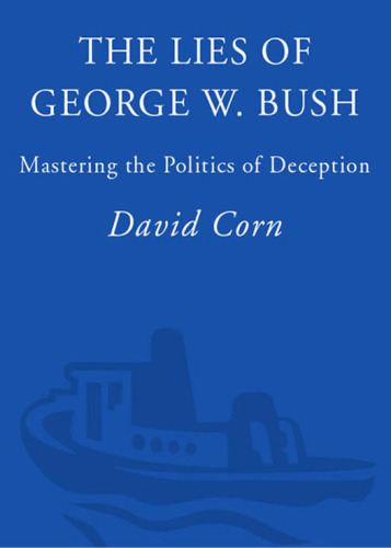 The lies of George W. Bush: mastering the politics of deception