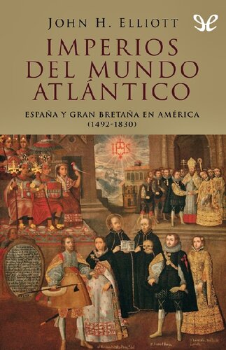 Imperios del mundo atlántico. España y Gran Bretaña en América (1492-1830)